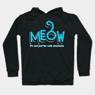 MEOW - it's not just for cats anymore Hoodie